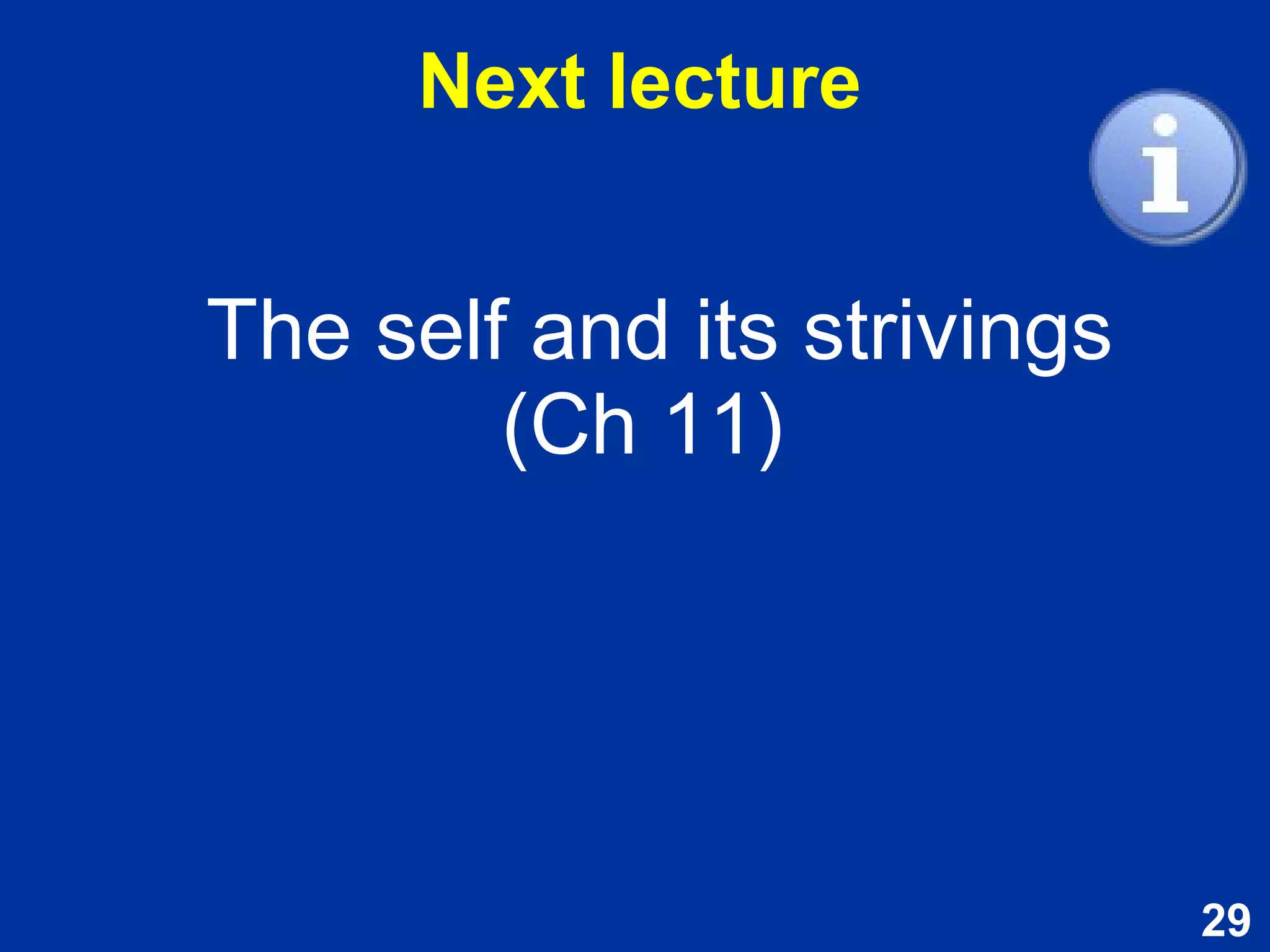 29
The self and its strivings
(Ch 11)
Next lecture
 