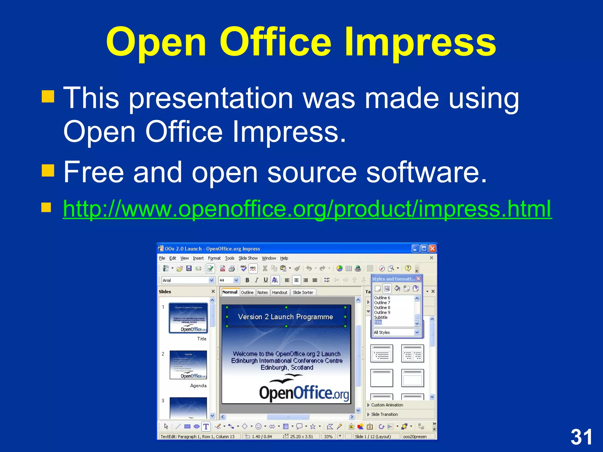 31
Open Office Impress
 This presentation was made using
Open Office Impress.
 Free and open source software.
 http://www.openoffice.org/product/impress.html
 This presentation was made using
Open Office Impress.
 Free and open source software.
 http://www.openoffice.org/product/impress.html
 