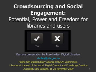 Crowdsourcing and Social Engagement: Potential, Power and Freedom for libraries and users ,[object Object],[object Object],[object Object],[object Object],[object Object]