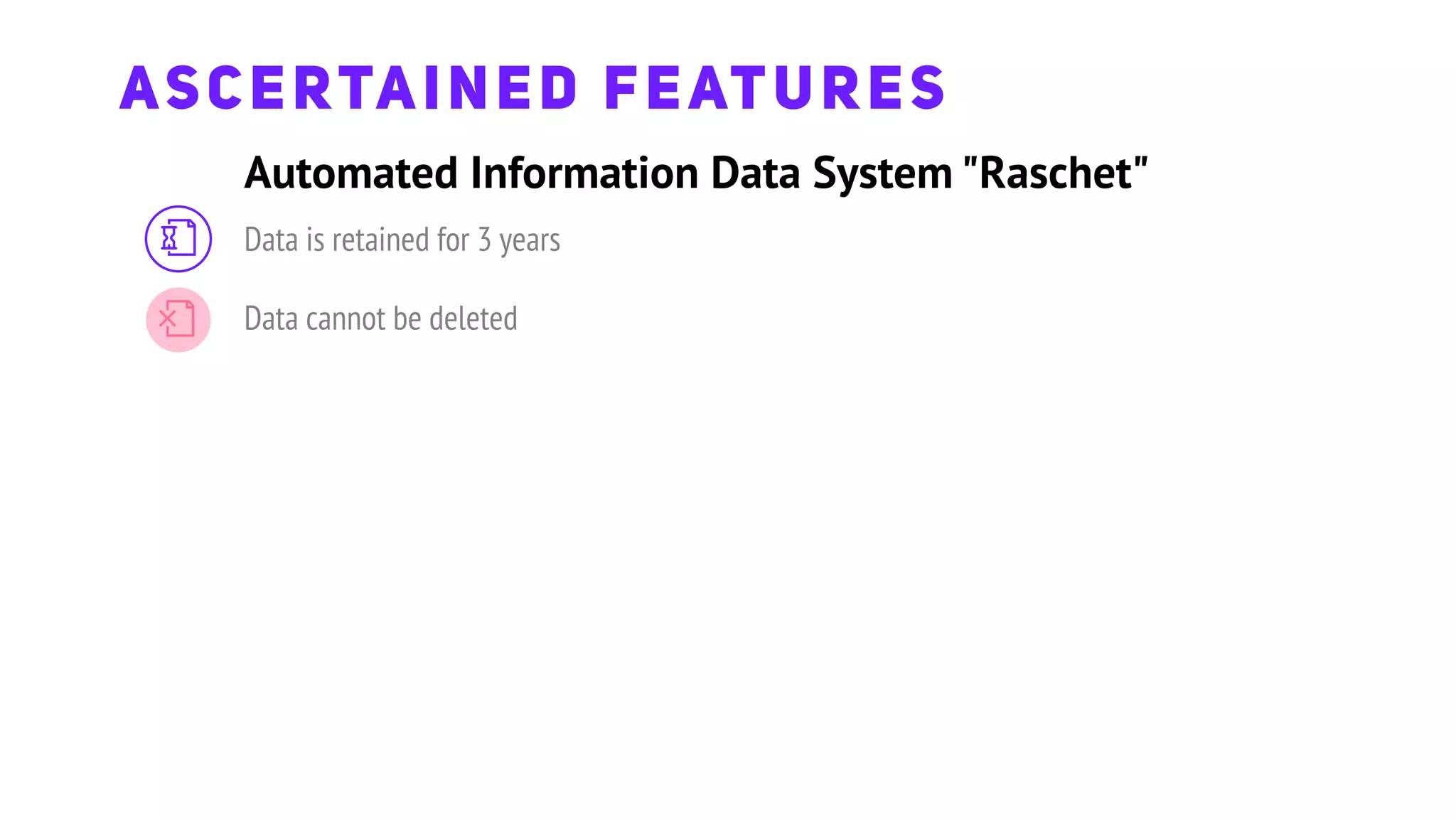 Automated Information Data System "Raschet"
ASCERTAINED FEATURES
Data is retained for 3 years
Data cannot be deleted
 
