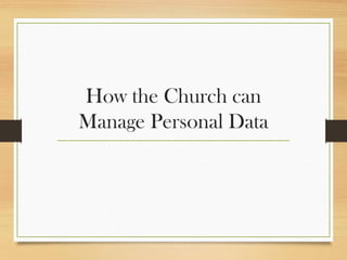 How the Church can
Manage Personal Data
 