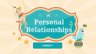 Personal
Relationships
LESSON 1
 