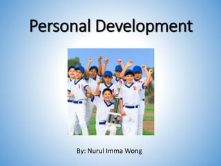 Personal Development
By: Nurul Imma Wong
 