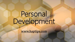 Personal
Development
www.haptips.com
 