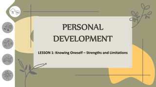 LESSON 1: Knowing Oneself – Strengths and Limitations
PERSONAL
DEVELOPMENT
 
