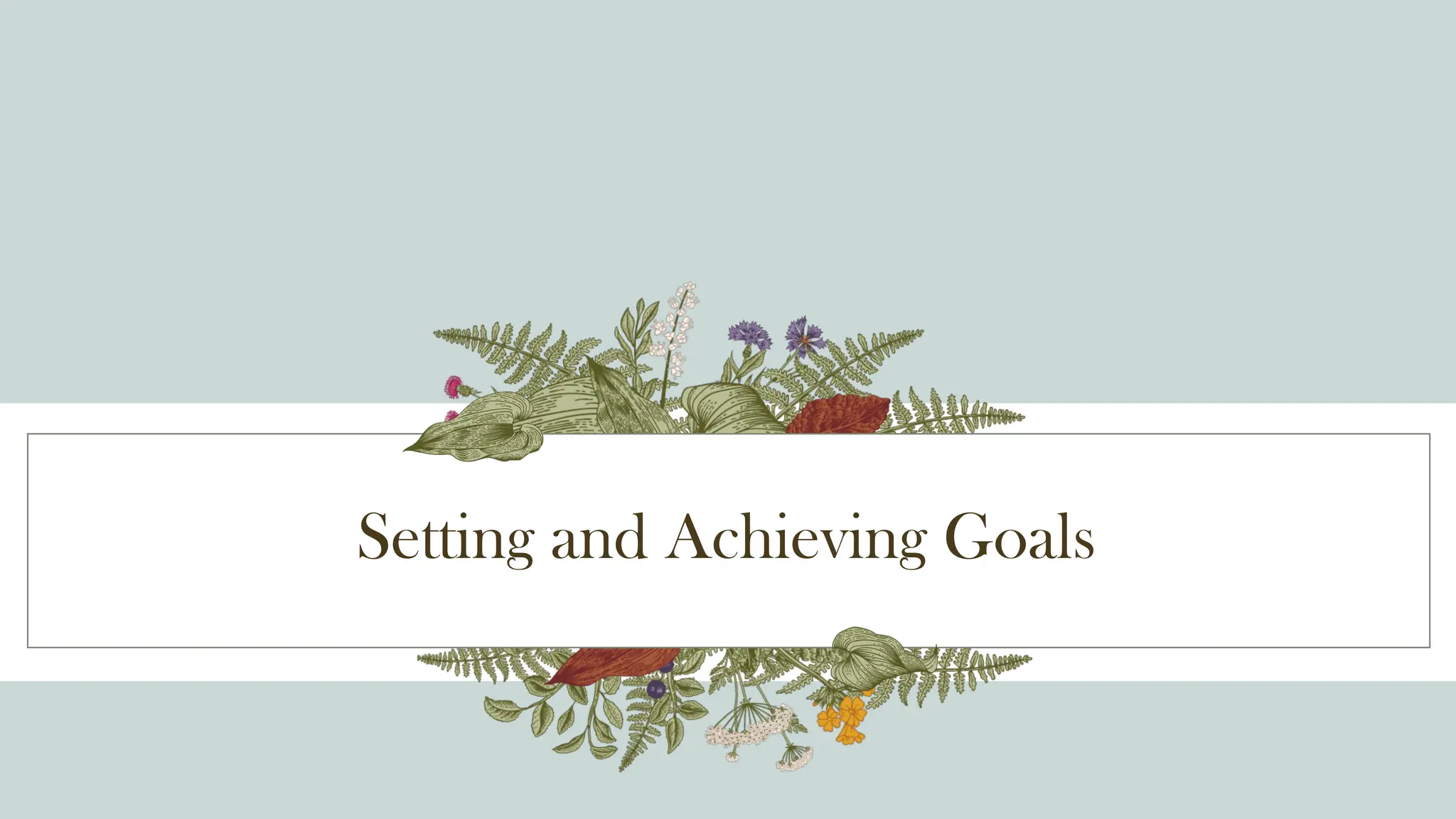 Setting and Achieving Goals
 