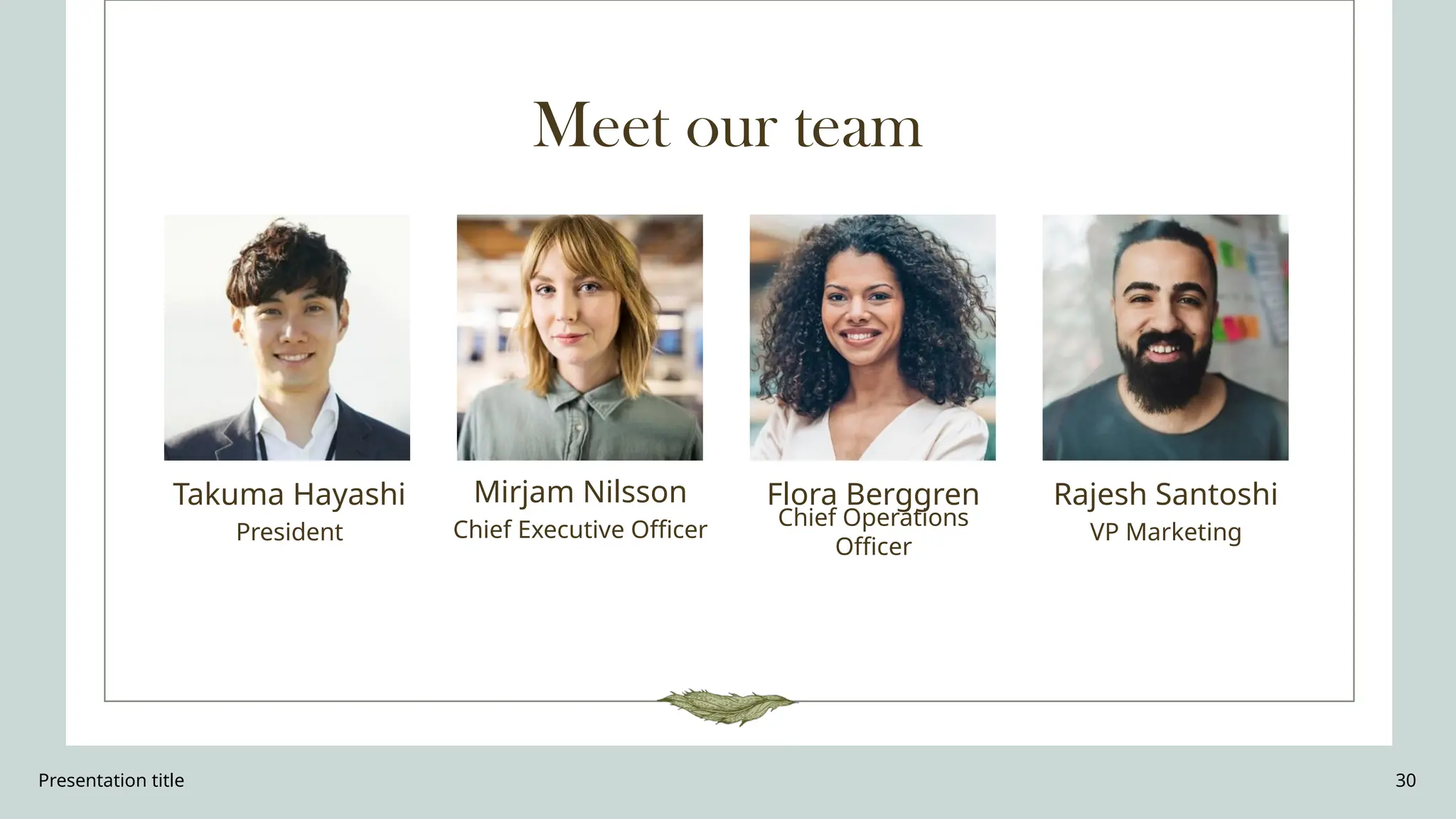 Presentation title 30
Meet our team
Takuma Hayashi​
President
Mirjam Nilsson​
Chief Executive Officer
Flora Berggren​
Chief Operations
Officer
Rajesh Santoshi​
VP Marketing
 