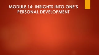 MODULE 14: INSIGHTS INTO ONE’S
PERSONAL DEVELOPMENT
 