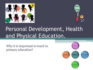 Personal Development, Health and Physical Education.  Why it is important to teach in primary education? 