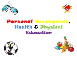Personal   Development ,  Health  &  Physical   Education 