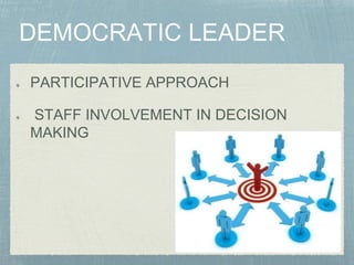 PARTICIPATIVE APPROACH
STAFF INVOLVEMENT IN DECISION
MAKING
 