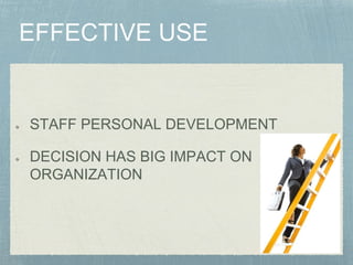 STAFF PERSONAL DEVELOPMENT
DECISION HAS BIG IMPACT ON
ORGANIZATION
 