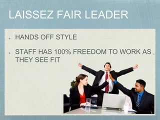 HANDS OFF STYLE
STAFF HAS 100% FREEDOM TO WORK AS
THEY SEE FIT
 