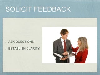 ASK QUESTIONS
ESTABLISH CLARITY
 