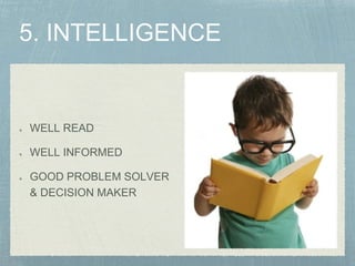 WELL READ
WELL INFORMED
GOOD PROBLEM SOLVER
& DECISION MAKER
 