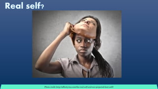 Photo credit http://affinity4us.com/the-real-self-and-our-projected-best-self//
 