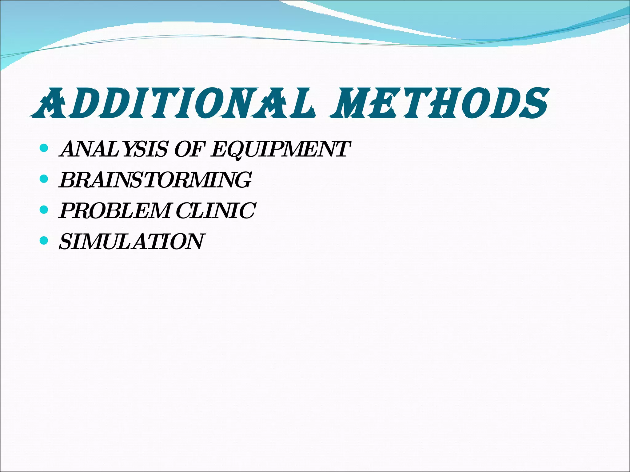 ADDITIONAL METHODS ANALYSIS OF EQUIPMENT BRAINSTORMING PROBLEM CLINIC SIMULATION 