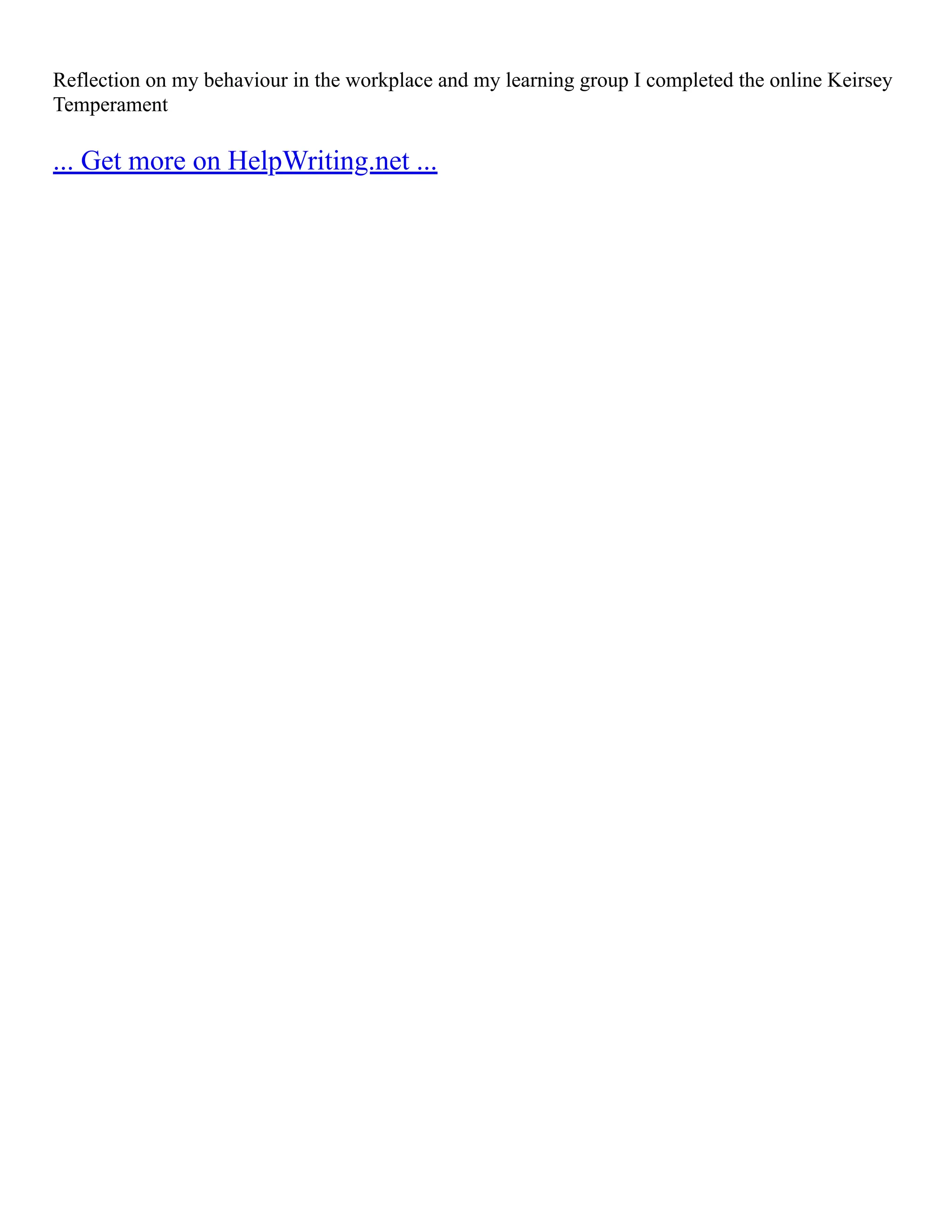 Reflection on my behaviour in the workplace and my learning group I completed the online Keirsey
Temperament
... Get more on HelpWriting.net ...
 