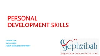 PERSONAL
DEVELOPMENT SKILLS
PRESENTED BY
RUTH PETERS
HUMAN RESOURCE DEPARTMENT
 