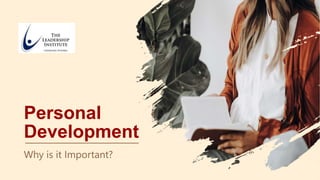 Personal
Development
Why is it Important?
 