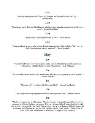 6XFFHVVLVGRLQJRUGLQDUWKLQJVH[WUDRUGLQDULOZHOO-LP5RKQ
                                                 
                                              
                                                 
 ,VWDUWZLWKWKHSUHPLVHWKDWWKHIXQFWLRQRIOHDGHUVKLSLVWRSURGXFHPRUHOHDGHUVQRW
                               PRUHIROORZHUV5DOSK1DGHU
                                                 
                                              
                                                 
 1HYHUZDONDZDIURPIDLOXUH2QWKHFRQWUDUVWXGLWFDUHIXOODQGLPDJLQDWLYHOIRU
                             LWVKLGGHQDVVHWV0LFKDHO.RUGD
                                                 
                                              
                                                 
     1RWKLQJHYHUFRPHVWRRQHWKDWLVZRUWKKDYLQJH[FHSWDVDUHVXOWRIKDUGZRUN
                                   %RRNHU7:DVKLQJWRQ
                                                 
                                              
                                                 
RXFDQQRWFRQWUROZKDWKDSSHQVWRRXEXWRXFDQFRQWURORXUDWWLWXGHWRZDUGZKDW
   KDSSHQVWRRXDQGLQWKDWRXZLOOEHPDVWHULQJFKDQJHUDWKHUWKDQDOORZLQJLWWR
                                  PDVWHURX%ULDQ7UDF
                                                 
                                              
                                                 
  ,OHDUQHGWKDWWKHRQOZDRXDUHJRLQJWRJHWDQZKHUHLQOLIHLVWRZRUNKDUGDWLW
  :KHWKHURX
UHDPXVLFLDQDZULWHUDQDWKOHWHRUDEXVLQHVVPDQWKHUHLVQRJHWWLQJ
          DURXQGLW,IRXGRRX
OOZLQLIRXGRQ
WRXZRQ
W%UXFH-HQQHU
                                                 
                                              
                                                 
    8QOHVVRXDUHZLOOLQJWRGUHQFKRXUVHOILQRXUZRUNEHRQGWKHFDSDFLWRIWKH
        DYHUDJHPDQRXDUHMXVWQRWFXWRXWIRUSRVLWLRQVDWWKHWRS-3HQQ
                                                 
                                              
                                                 
   6XFFHVVLVQRWPHDVXUHGEZKDWDPDQDFFRPSOLVKHVEXWEWKHRSSRVLWLRQKHKDV
      HQFRXQWHUHGDQGWKHFRXUDJHZLWKZKLFKKHKDVPDLQWDLQHGWKHVWUXJJOHDJDLQVW
                          RYHUZKHOPLQJRGGVKDUOHV/LQGEHUJK
                                                 
                                              
                                                 
 ,IRXKDYHWKHZLOOWRZLQRXKDYHDFKLHYHGKDOIRXUVXFFHVVLIRXGRQ
WRXKDYH
                        DFKLHYHGKDOIRXUIDLOXUH'DYLG$PEURVH
                                                 
 