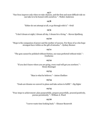 $SUREOHPLVDFKDQFHIRURXWRGRRXUEHVW'XNH(OOLQJWRQ
                                            
                                         
                                            
1DWXUHJDYHPHQWZRHQGVRQHWRVLWRQDQGRQHWRWKLQNZLWK(YHUVLQFHWKHQPDQ
V
          VXFFHVVRUIDLOXUHKDVEHHQGHSHQGHQWRQWKHRQHKHXVHGPRVW
                                  *HRUJH5.LOSDWULFN
                                            
                                         
                                            
      7KHZLOOWRGRVSULQJVIURPWKHNQRZOHGJHWKDWZHFDQGR-DPHV$OOHQ
                                      
                                  'HFHPEHU
                                               
                                            
                                               
 ,WLVREVHUYHGWKDWVXFFHVVIXOSHRSOHJHWDKHDGLQWKHWLPHWKDWRWKHUSHRSOHZDVWH
                                        +HQU)RUG
                                               
                                            
                                               
      RXVHHWKLQJVDQGVD
:K
%XW,GUHDPRIWKLQJVWKDWQHYHUZHUHDQGVD
                            
:KQRW
*HRUJH%HUQDUG6KDZ
                                               
                                            
                                               
  0DQRIOLIH
VIDLOXUHVDUHSHRSOHZKRGLGQRWUHDOL]HKRZFORVHWKHZHUHWRVXFFHVV
                           ZKHQWKHJDYHXS7KRPDV(GLVRQ
                                               
                                            
                                               
RXPXVWKDYHORQJUDQJHJRDOVWRNHHSIURPEHLQJIUXVWUDWHGEVKRUWWHUPIDLOXUHV
                                         %RE%DOHV
                                               
                                            
                                               
    ,ZRXOGUDWKHUDWWHPSWVRPHWKLQJJUHDWDQGIDLOWKDQDWWHPSWWRGRQRWKLQJDQG
                                VXFFHHG5REHUW6FKXOOHU
                                               
                                            
                                               
:KDWRXFDQGRRUGUHDPRXFDQEHJLQLW%ROGQHVVKDVJHQLXVSRZHUDQGPDJLFLQ
                                       LW*RHWKH
                                               
 