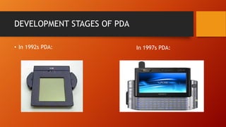 DEVELOPMENT STAGES OF PDA
• In 1992s PDA:

In 1997s PDA:

 