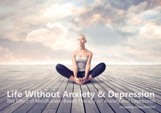 The Effect of Mindfulness-Based Therapy on Anxiety and Depression
Life Without Anxiety & Depression
Hongsheng Zhang 25370197
 