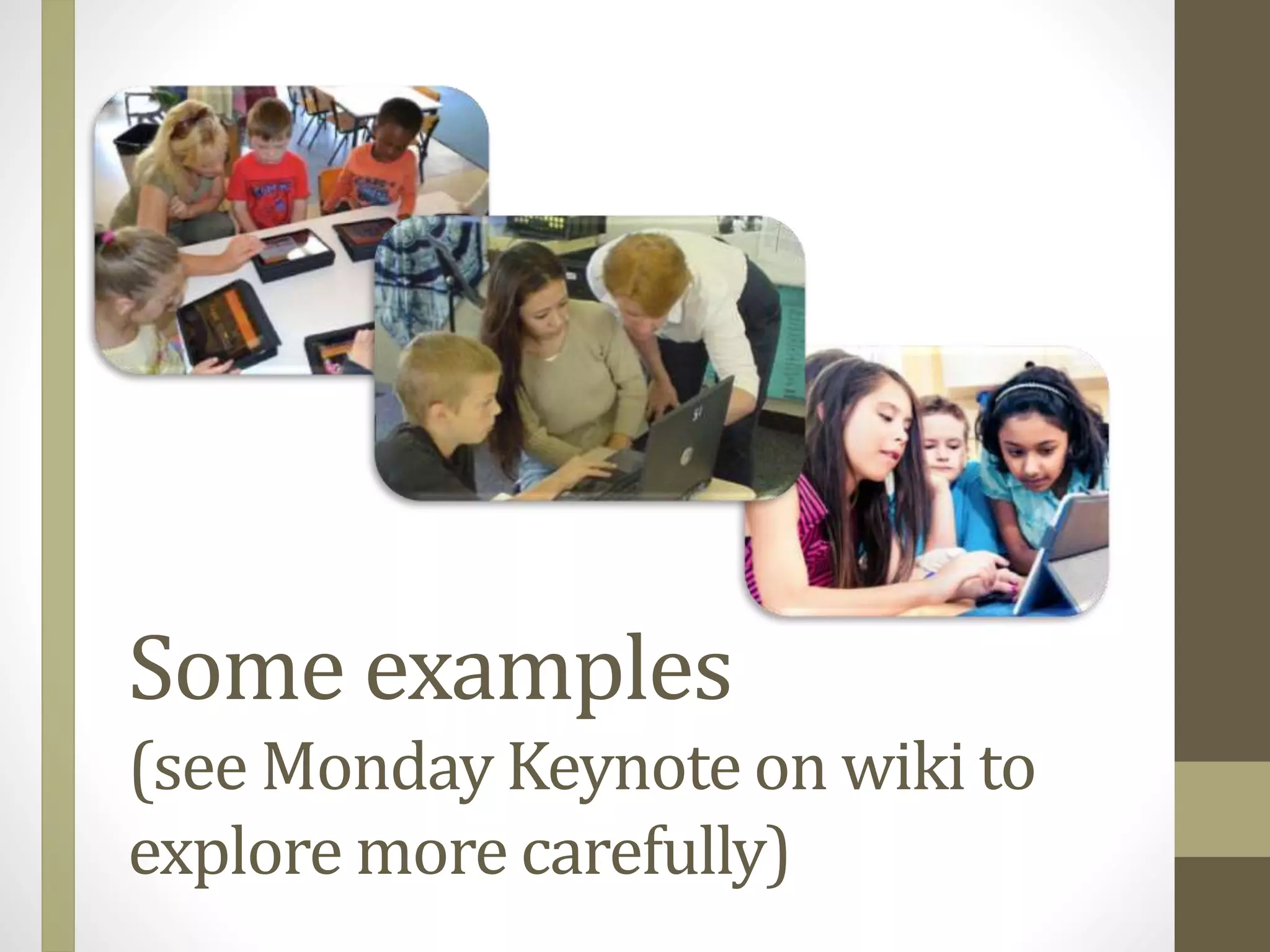 Some examples
(see Monday Keynote on wiki to
explore more carefully)
 