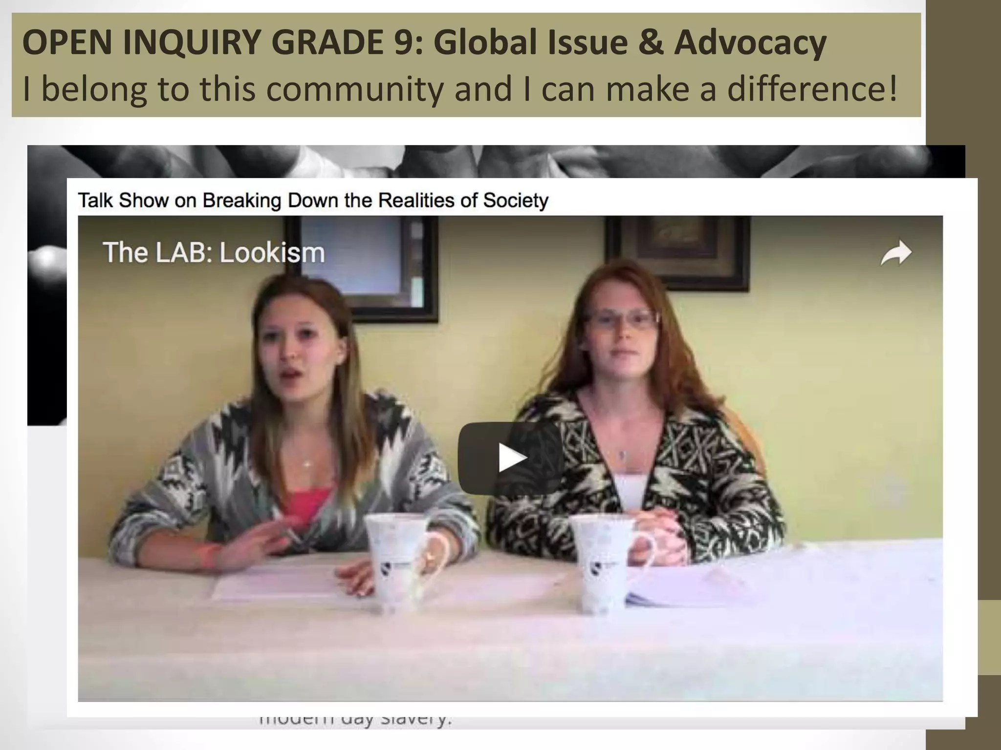 OPEN INQUIRY GRADE 9: Global Issue & Advocacy
I belong to this community and I can make a difference!
 