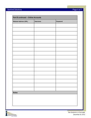 Sentinel Solutions                                             Page 4 of 7



       Part B continued -- Online Accounts

       Website Address (URL)     Username    Password




       Notes




                                                        See disclaimer on final page
                                                                December 03, 2012
 