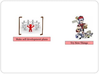 Try New Things Make self development plans 