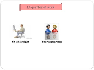Sit up straight Your appearance Etiquettes at work 