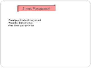 Stress Management <ul><li>Avoid people who stress you out </li></ul><ul><li>Avoid hot-button topics </li></ul><ul><li>Pare...