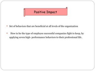 <ul><li>Set of behaviors that are beneficial at all levels of the organization  </li></ul><ul><li>How to be the type of em...