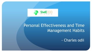 Personal Effectiveness and Time
Management Habits
- Charles odii
 