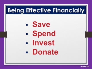 Being Effective Financially






Save
Spend
Invest
Donate
mnRAJU

 
