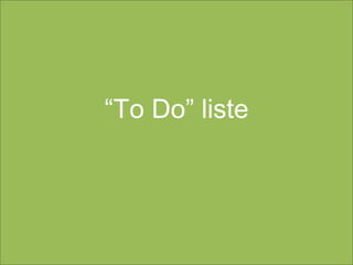 “To Do” liste
 