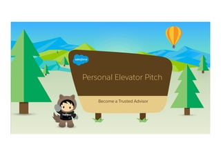  	
  
Personal Elevator Pitch
​ Become a Trusted Advisor
 