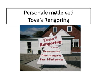 Personale møde ved
Tove’s Rengøring
 