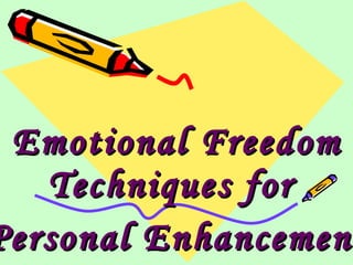 Emotional Freedom Techniques for  Personal Enhancement 