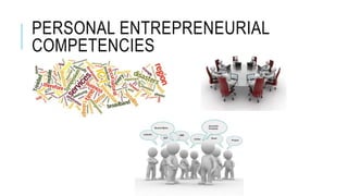 PERSONAL ENTREPRENEURIAL
COMPETENCIES
 