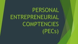 PERSONAL
ENTREPRENEURIAL
COMPTENCIES
(PECs)
 