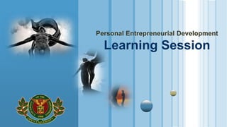Personal Entrepreneurial Development
Learning Session
 