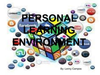 PERSONAL
LEARNING
ENVIRONMENT
By: Lenny Campos
 