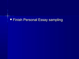  Finish Personal Essay samplingFinish Personal Essay sampling
 