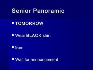Senior Panoramic
 TOMORROW
 Wear BLACK shirt
 9am
 Wait for announcement
 