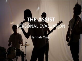 THE ASSIST
PERSONAL EVALUATION
Hannah Owen
 