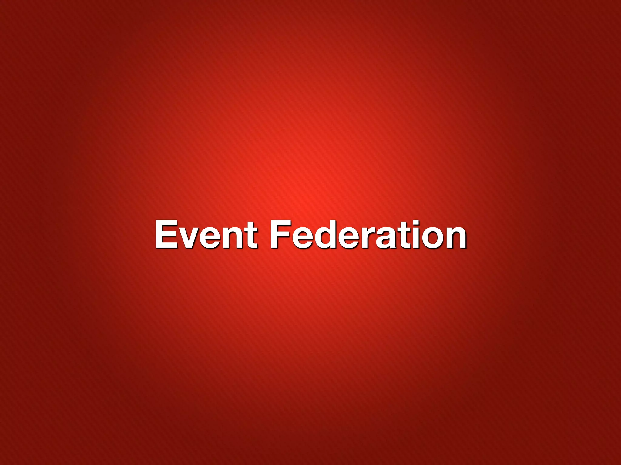 Event Federation
 
