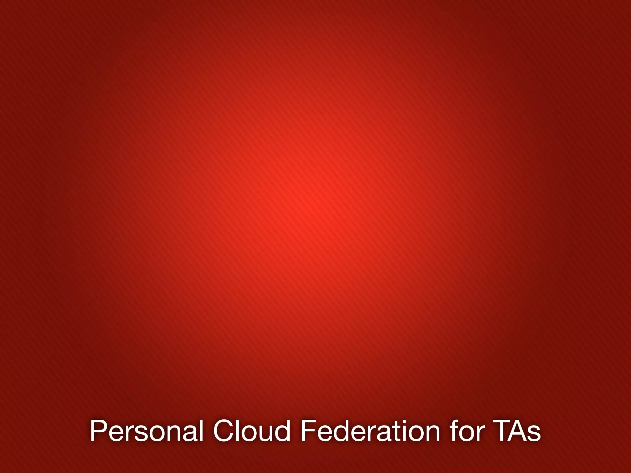 Personal Cloud Federation for TAs
 